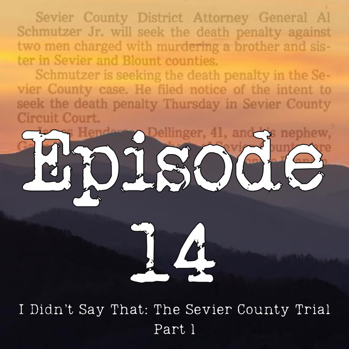 Episode 14 | I Didn't Say That: The Sevier County Trial Part 1