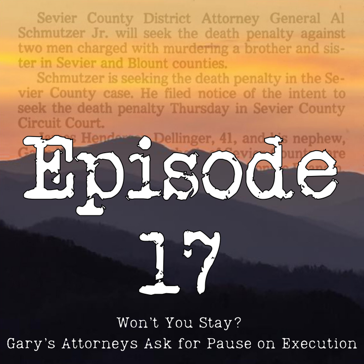 Episode 17 | Won't You Stay? Gary's Attorneys Ask for Pause on Execution